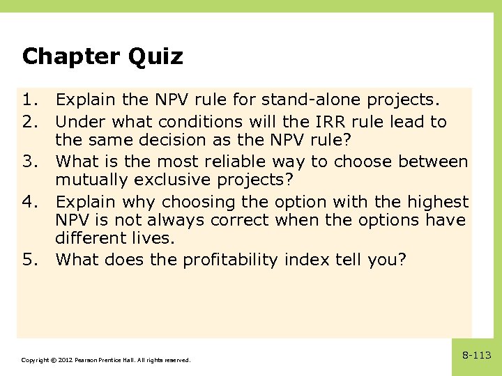 Chapter Quiz 1. Explain the NPV rule for stand-alone projects. 2. Under what conditions