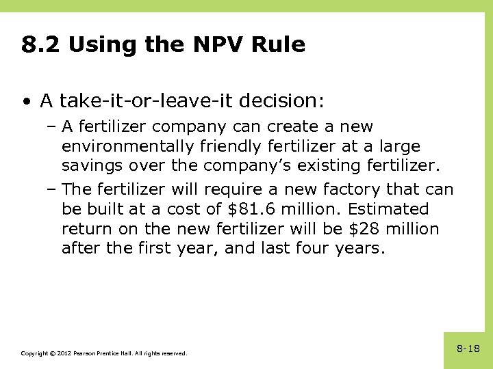 8. 2 Using the NPV Rule • A take-it-or-leave-it decision: – A fertilizer company