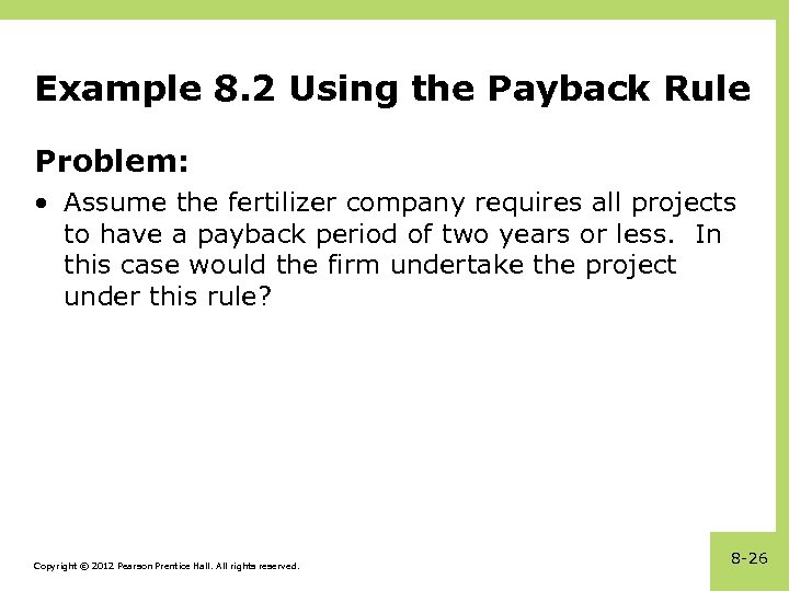 Example 8. 2 Using the Payback Rule Problem: • Assume the fertilizer company requires