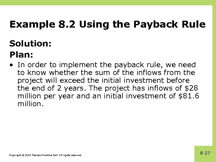 Example 8. 2 Using the Payback Rule Solution: Plan: • In order to implement
