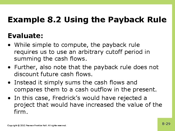 Example 8. 2 Using the Payback Rule Evaluate: • While simple to compute, the
