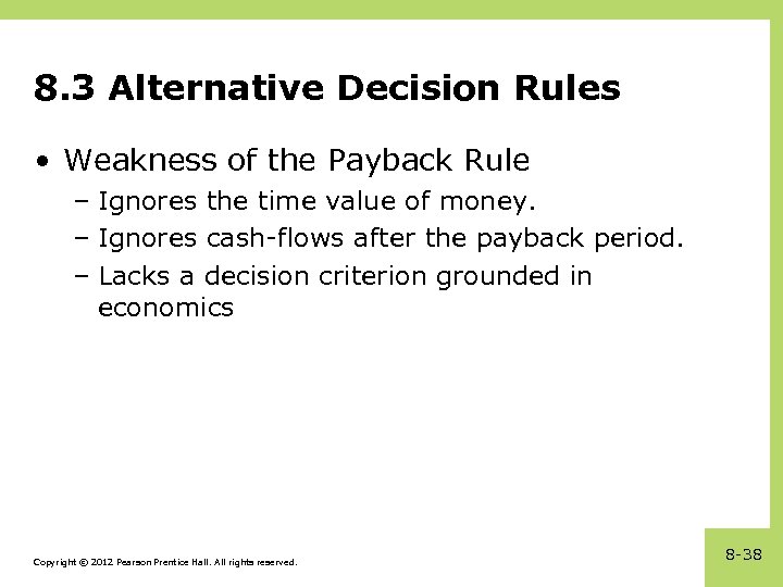 8. 3 Alternative Decision Rules • Weakness of the Payback Rule – Ignores the