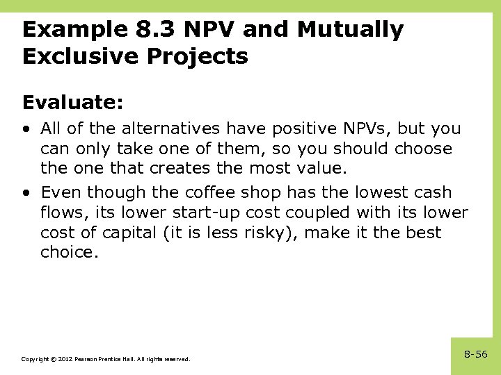 Example 8. 3 NPV and Mutually Exclusive Projects Evaluate: • All of the alternatives