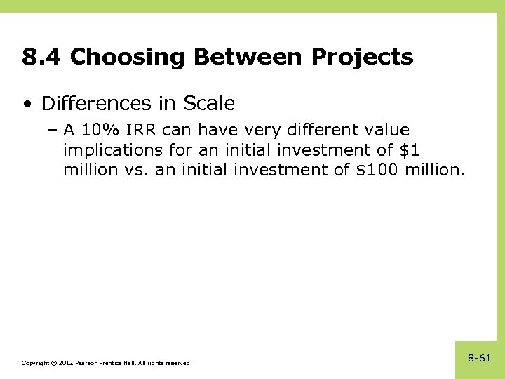 8. 4 Choosing Between Projects • Differences in Scale – A 10% IRR can
