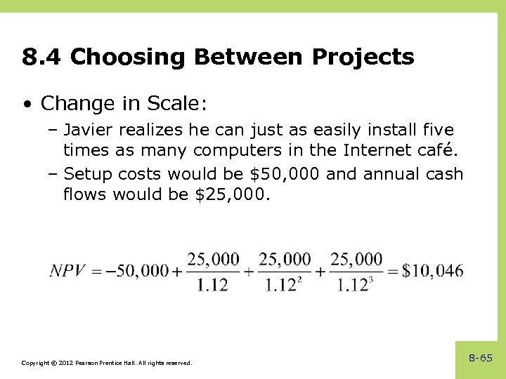 8. 4 Choosing Between Projects • Change in Scale: – Javier realizes he can