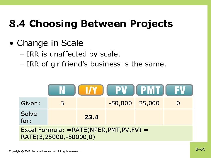 8. 4 Choosing Between Projects • Change in Scale – IRR is unaffected by