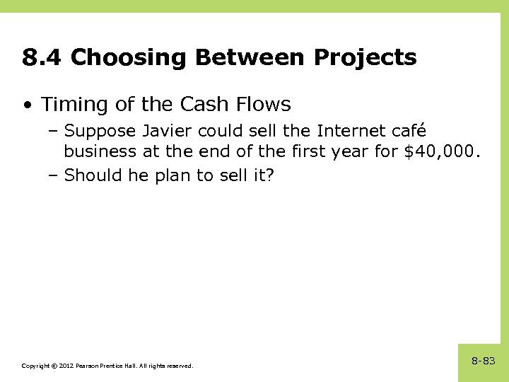 8. 4 Choosing Between Projects • Timing of the Cash Flows – Suppose Javier