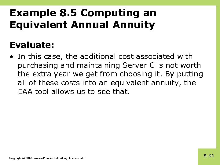 Example 8. 5 Computing an Equivalent Annual Annuity Evaluate: • In this case, the
