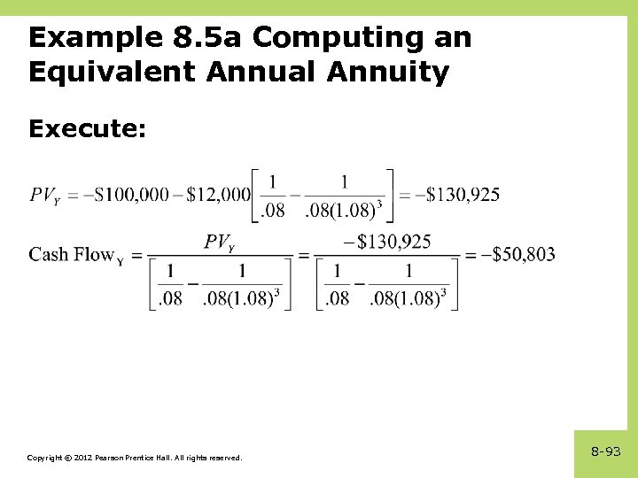 Example 8. 5 a Computing an Equivalent Annual Annuity Execute: Copyright © 2012 Pearson