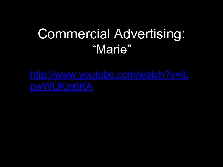 Commercial Advertising: “Marie” Watch a campaign television spot http: //www. youtube. com/watch? v=i. L