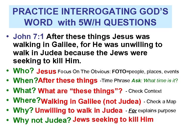 PRACTICE INTERROGATING GOD’S WORD with 5 W/H QUESTIONS • John 7: 1 After these