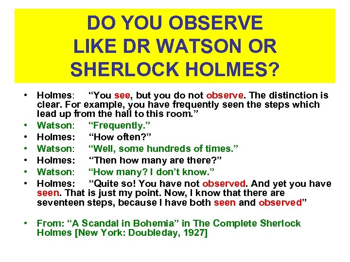 DO YOU OBSERVE LIKE DR WATSON OR SHERLOCK HOLMES? • Holmes: “You see, but