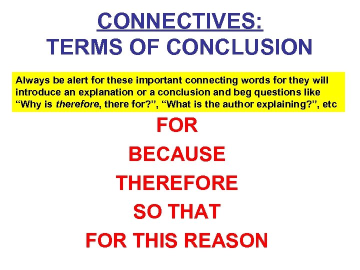 CONNECTIVES: TERMS OF CONCLUSION Always be alert for these important connecting words for they