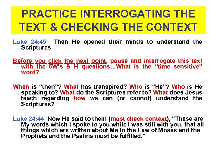 PRACTICE INTERROGATING THE TEXT & CHECKING THE CONTEXT Luke 24: 45 Then He opened