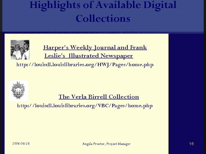 Highlights of Available Digital Collections Harper's Weekly Journal and Frank Leslie's Illustrated Newspaper http: