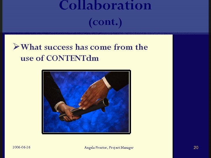 Collaboration (cont. ) Ø What success has come from the use of CONTENTdm 2006