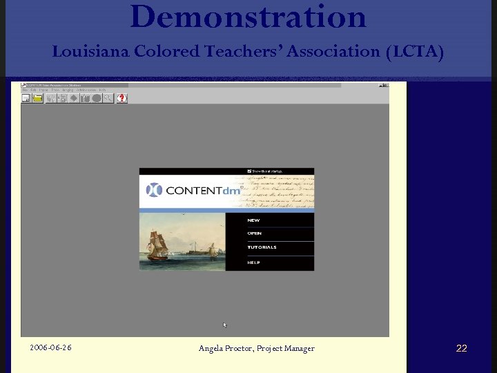 Demonstration Louisiana Colored Teachers’ Association (LCTA) 2006 -06 -26 Angela Proctor, Project Manager 22