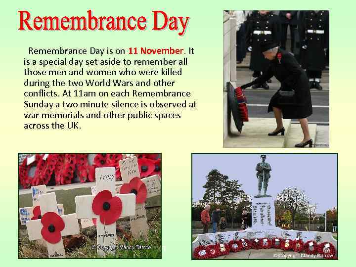 Remembrance Day is on 11 November. It is a special day set aside to