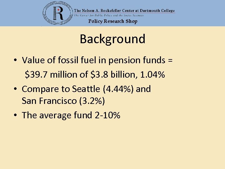 Policy Research Shop Background • Value of fossil fuel in pension funds = $39.