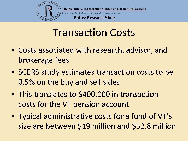 Policy Research Shop Transaction Costs • Costs associated with research, advisor, and brokerage fees