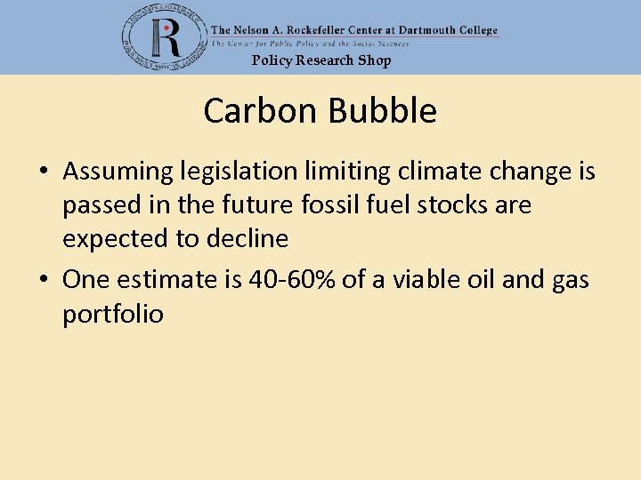 Policy Research Shop Carbon Bubble • Assuming legislation limiting climate change is passed in