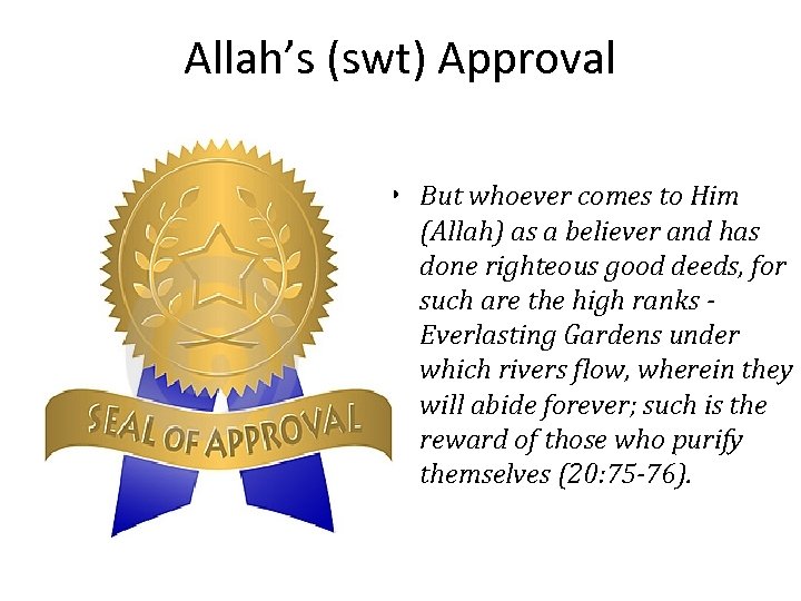 Allah’s (swt) Approval • But whoever comes to Him (Allah) as a believer and