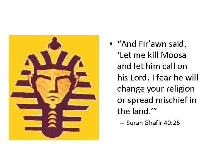  • “And Fir’awn said, ‘Let me kill Moosa and let him call on