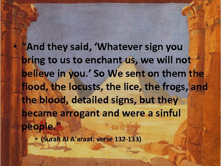  • “And they said, ‘Whatever sign you bring to us to enchant us,