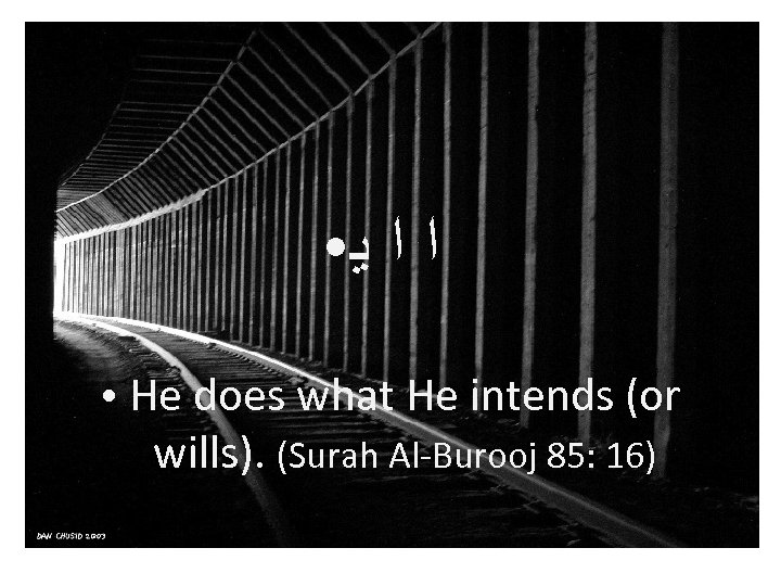 ● ● ﺍﺍﻳ He does what He intends (or wills). (Surah Al-Burooj 85: 16)
