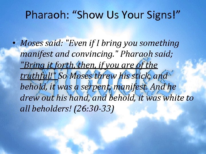 Pharaoh: “Show Us Your Signs!” • Moses said: 