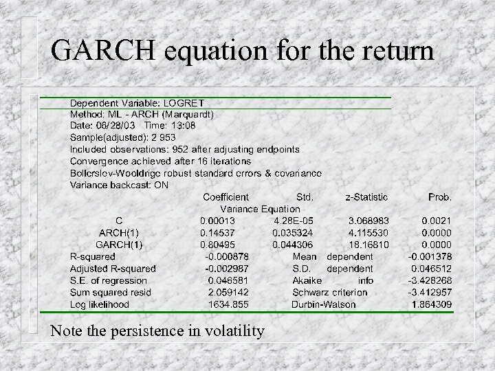 GARCH equation for the return Note the persistence in volatility 