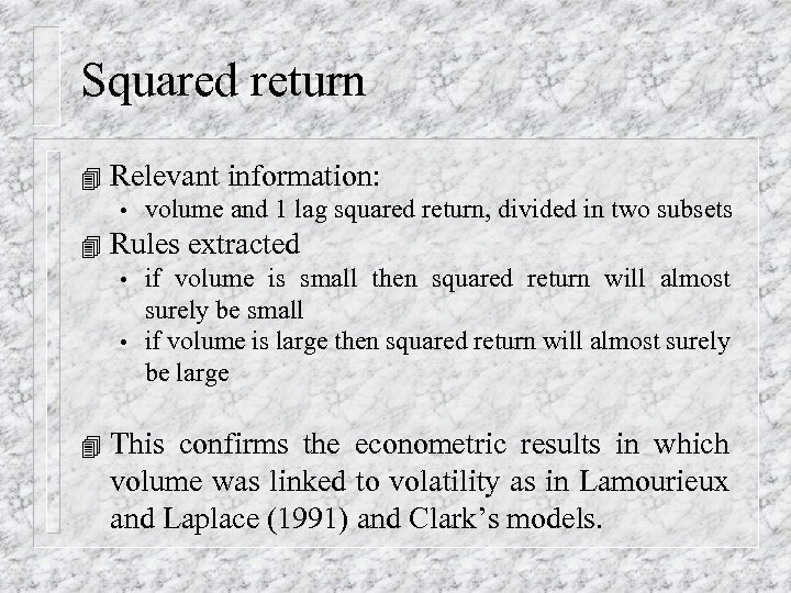 Squared return 4 Relevant information: • 4 Rules extracted • • 4 volume and