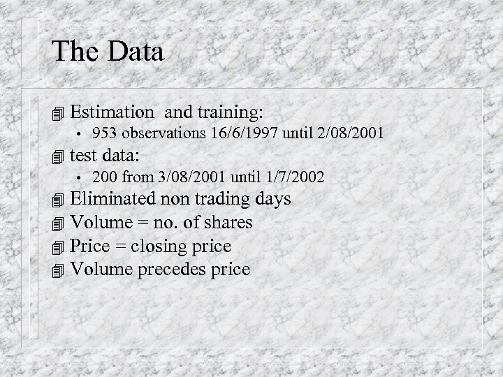 The Data 4 Estimation and training: • 4 953 observations 16/6/1997 until 2/08/2001 test