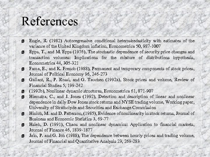 References 4 4 4 4 4 Engle, R. (1982) Autoregressive conditional heteroskedasticity with estimates