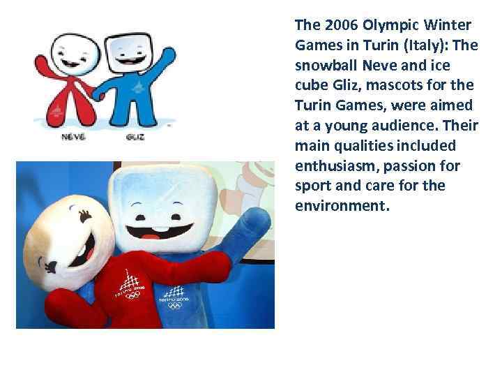 The 2006 Olympic Winter Games in Turin (Italy): The snowball Neve and ice cube