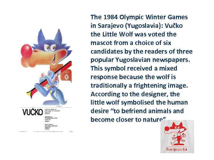 The 1984 Olympic Winter Games in Sarajevo (Yugoslavia): Vučko the Little Wolf was voted