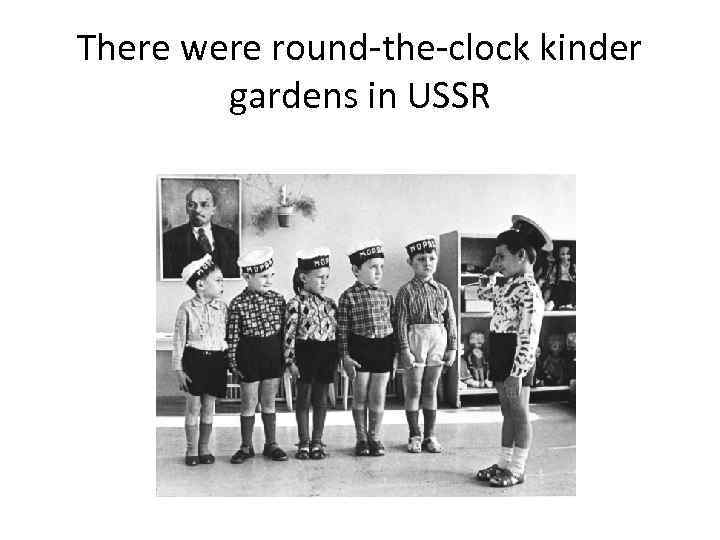 There were round-the-clock kinder gardens in USSR 