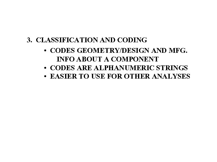 3. CLASSIFICATION AND CODING • CODES GEOMETRY/DESIGN AND MFG. INFO ABOUT A COMPONENT •