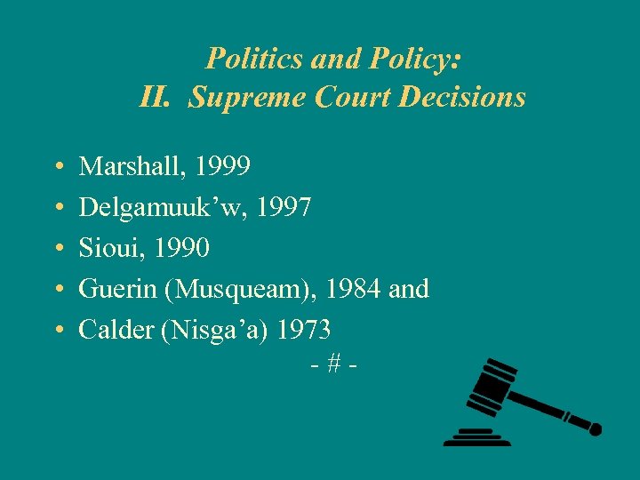 Politics and Policy: II. Supreme Court Decisions • • • Marshall, 1999 Delgamuuk’w, 1997