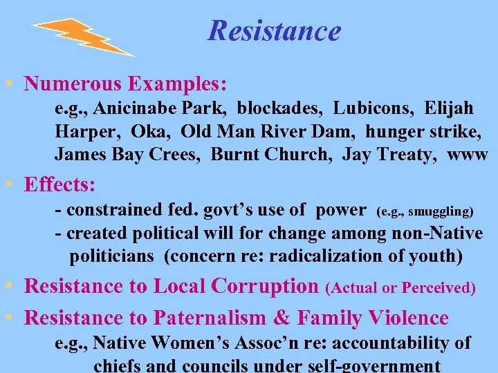 Resistance • Numerous Examples: e. g. , Anicinabe Park, blockades, Lubicons, Elijah Harper, Oka,