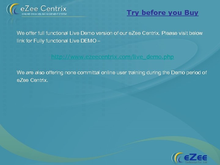 Try before you Buy We offer full functional Live Demo version of our e.