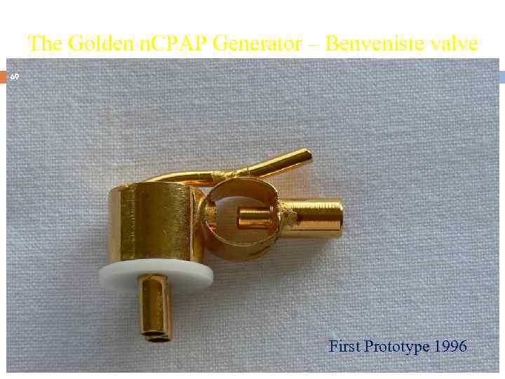 The Golden n. CPAP Generator – Benveniste valve 69 First Prototype 1996 