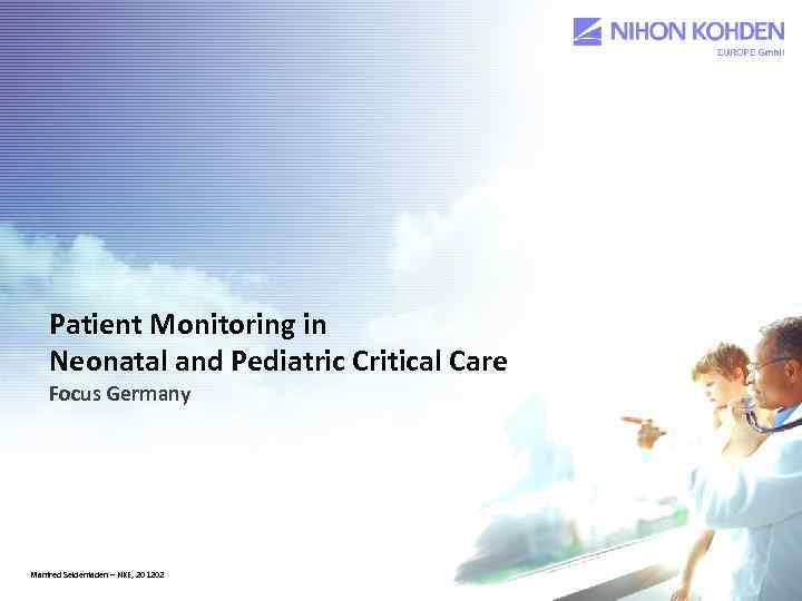 Patient Monitoring in Neonatal and Pediatric Critical Care Focus Germany Manfred Seidenfaden – NKE,