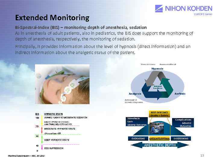 Extended Monitoring Bi-Spectral-Index (BIS) – monitoring depth of anesthesia, sedation As in anesthesia of