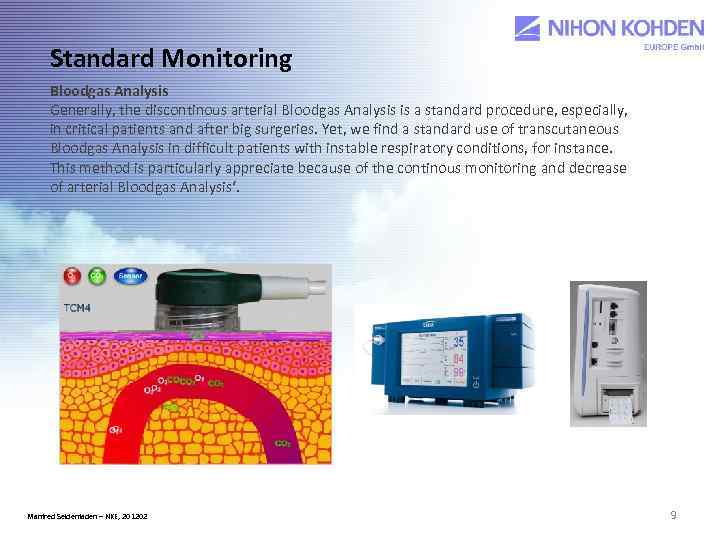 Standard Monitoring Bloodgas Analysis Generally, the discontinous arterial Bloodgas Analysis is a standard procedure,