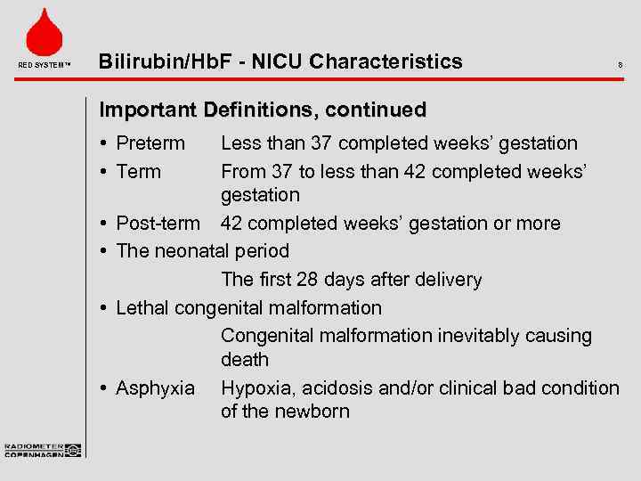 RED SYSTEM™ Bilirubin/Hb. F - NICU Characteristics 8 Important Definitions, continued • Preterm •