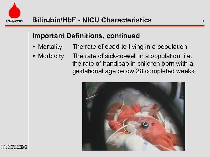 RED SYSTEM™ Bilirubin/Hb. F - NICU Characteristics Important Definitions, continued • Mortality • Morbidity