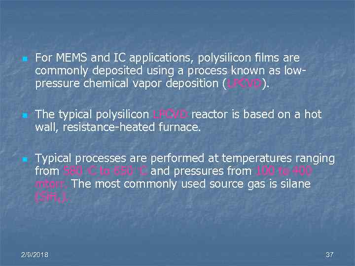 n n For MEMS and IC applications, polysilicon films are commonly deposited using a