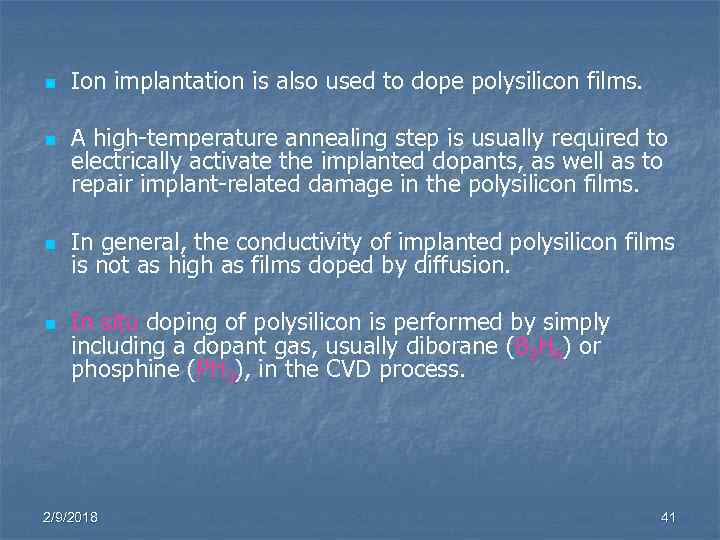 n n Ion implantation is also used to dope polysilicon films. A high-temperature annealing