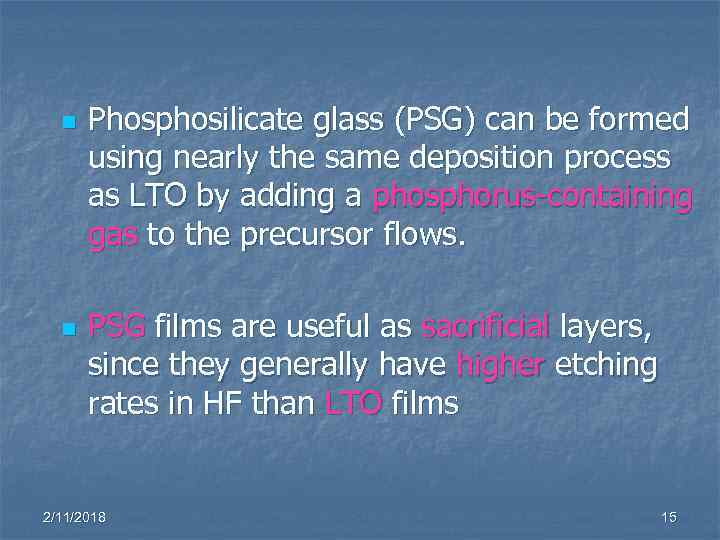 n n Phosphosilicate glass (PSG) can be formed using nearly the same deposition process